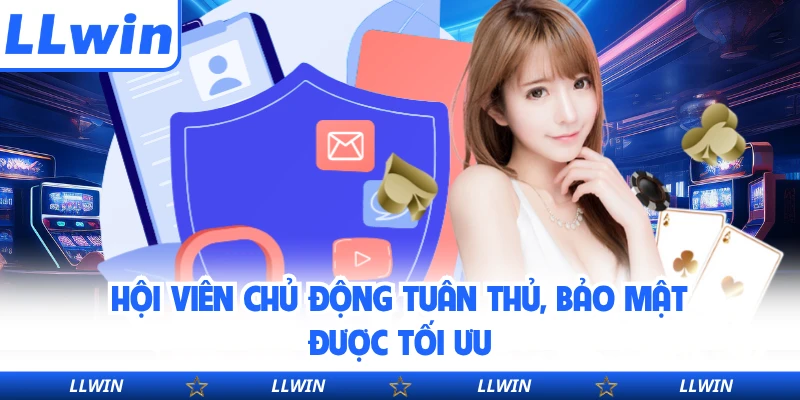 Hội viên chủ động tuân thủ, bảo mật được tối ưu