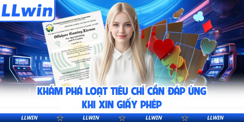 Khám phá loạt tiêu chí cần đáp ứng khi xin giấy phép
