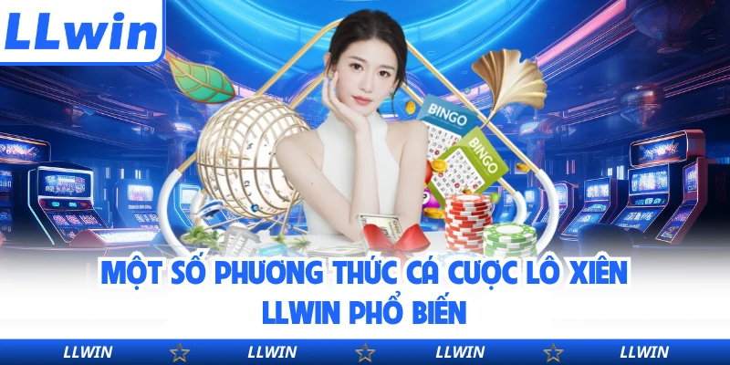 Một số phương thức cá cược Lô Xiên LLWIN phổ biến