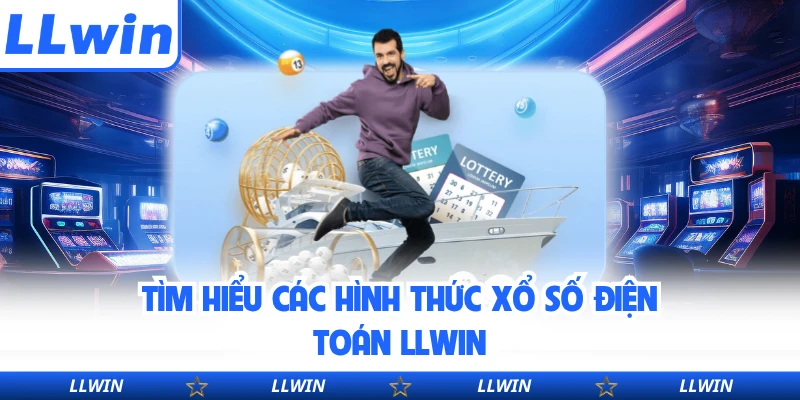 Tìm hiểu các hình thức xổ số điện toán LLWIN