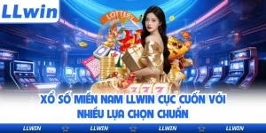 Xổ Số Miền Nam LLWIN Cực Cuốn Với Nhiều Lựa Chọn Chuẩn