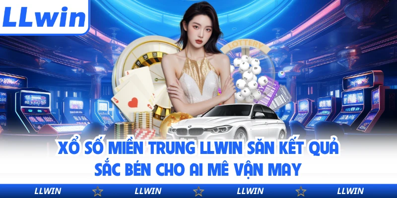 Xổ Số Miền Trung LLWIN Săn Kết Quả Sắc Bén Cho Ai Mê Vận May